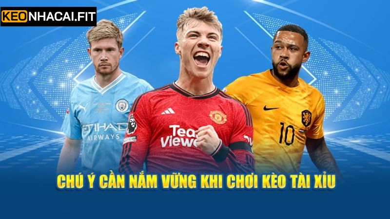 Kèo Tài Xỉu - Cá Cược Thể Thao Trực Tuyến Cuốn Hút, Hấp Dẫn 3 Những bí quyết vàng giúp áp dụng kèo tài xỉu thành công