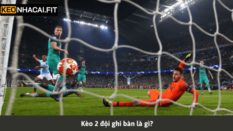 Kèo Hai Đội Ghi Bàn - Dự Đoán Kết Quả Cá Cược Chuẩn Xác Nhất 1 Sơ lược kèo hai đội ghi bàn