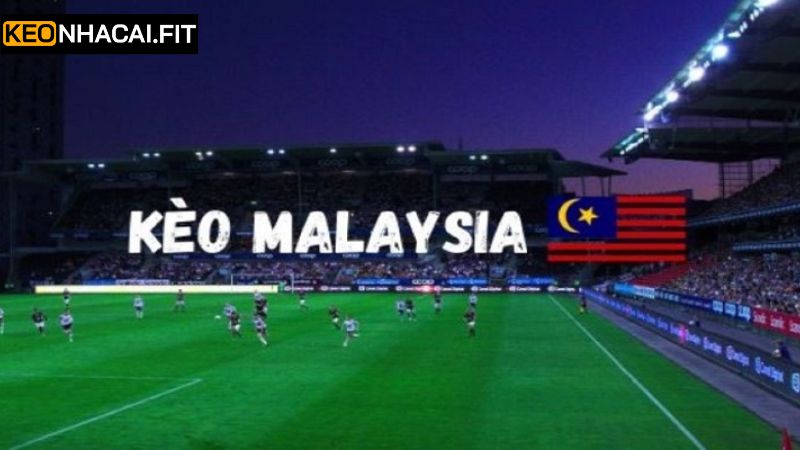 Kèo Malaysia - Hình Thức Cá Cược Hấp Dẫn Hàng Đầu Năm 2025 1 Khái quát về hình thức cá cược hàng đầu hiện nay