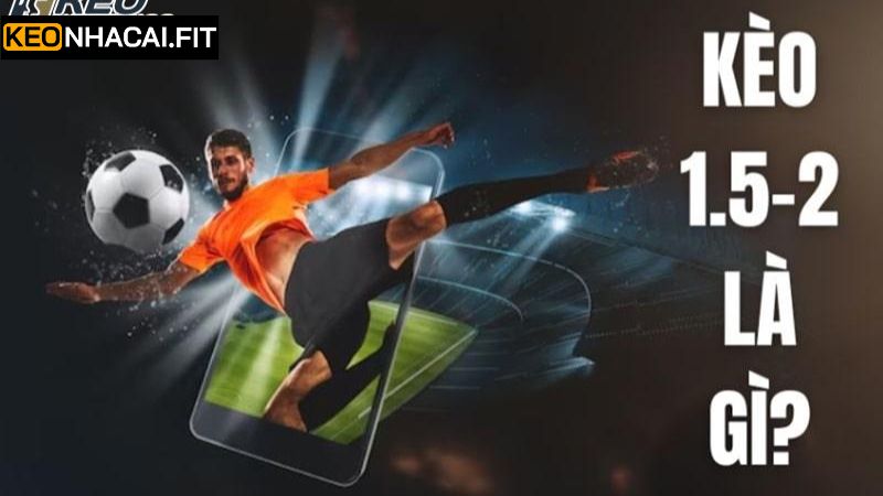 Kèo Tài Xỉu 1.5-2 - Nắm Rõ Các Bí Kíp Để Trở Thành Cao Thủ 1 Tìm hiểu khái niệm kèo Tài xỉu 1.5-2