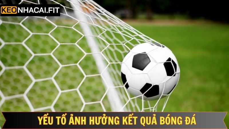 Kết Quả Bóng Đá Hôm Nay 2 Các yếu tố tác động đến bảng kết quả cuối cùng của bóng đá