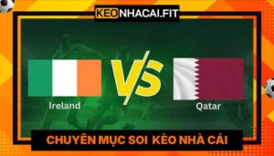 Nhận Định Ireland Vs Qatar Lúc 01H45 Ngày 29/05 - Giao Hữu Quốc Tế