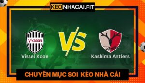 Nhận Định Vissel Kobe Vs Kashima Antlers, Lúc 12H00 Ngày 30/05 - VĐQG Nhật Bản